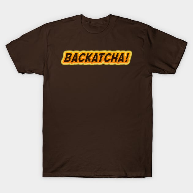 Backatcha! 60s 70s Retro Vintage Style Fun Statement Mens Womens 1960's 1970's Baby Boomer T-Shirt by ExplOregon